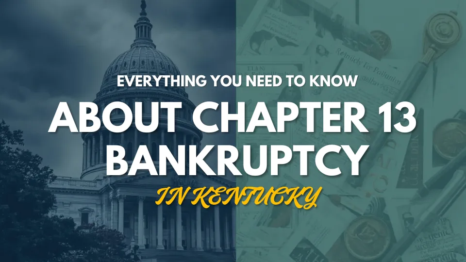 Everything You Need to Know About Chapter 13 Bankruptcy in Kentucky